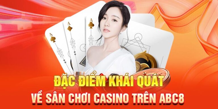 1-dac-diem-khai-quat-ve-san-choi-casino-tren-abc8-